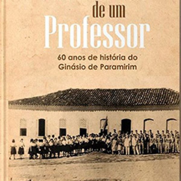 Memórias de um professor – 60 anos de História do Ginásio de Paramirim